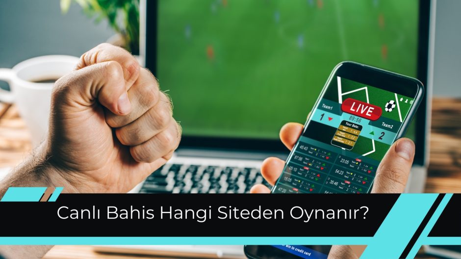 Canlı Bahis Hangi Siteden Oynanır