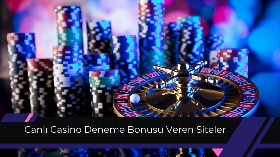 Canlı Casino Deneme Bonusu Veren Siteler