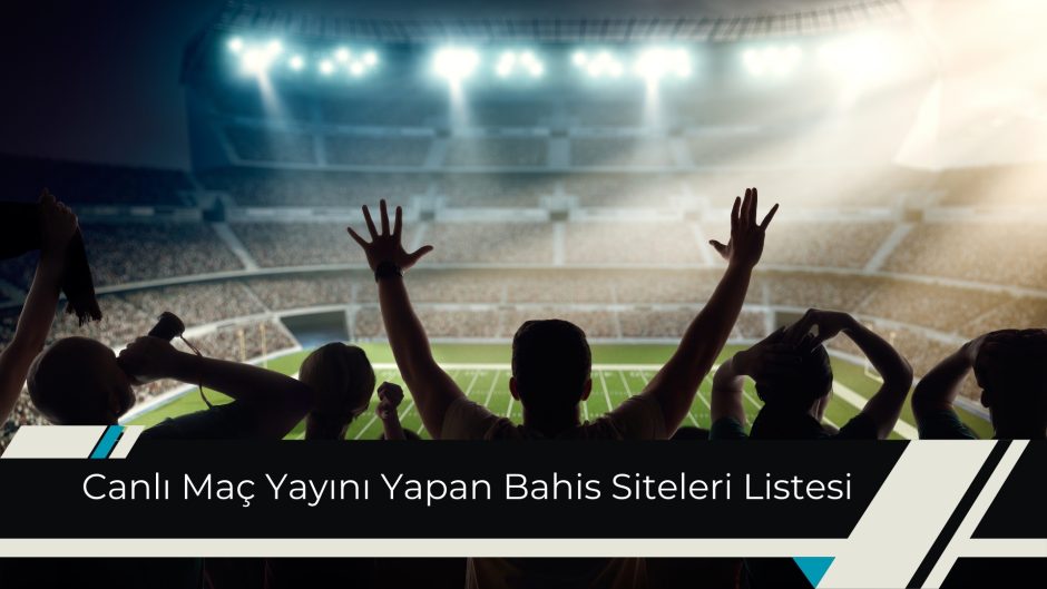 Canlı Maç Yayını Yapan Bahis Siteleri Listesi